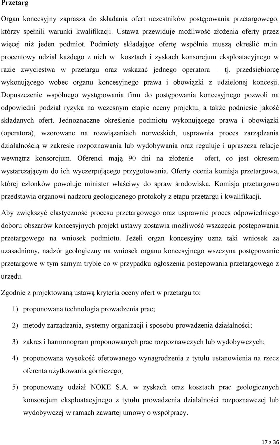 procentowy udział każdego z nich w kosztach i zyskach konsorcjum eksploatacyjnego w razie zwycięstwa w przetargu oraz wskazać jednego operatora tj.