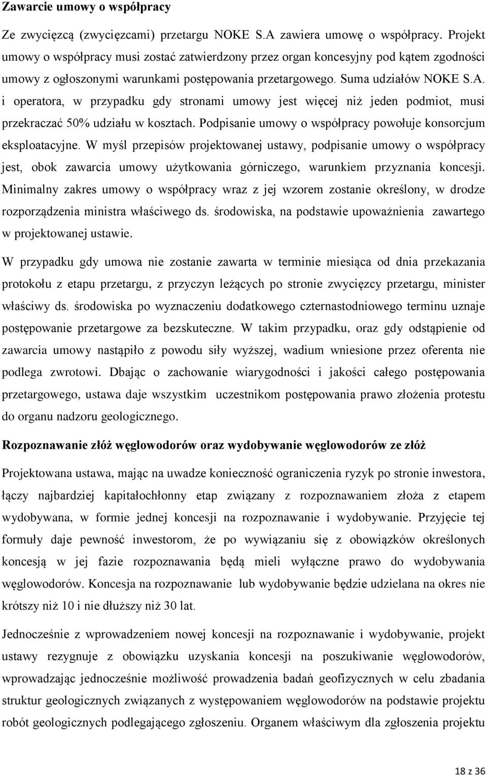 i operatora, w przypadku gdy stronami umowy jest więcej niż jeden podmiot, musi przekraczać 50% udziału w kosztach. Podpisanie umowy o współpracy powołuje konsorcjum eksploatacyjne.