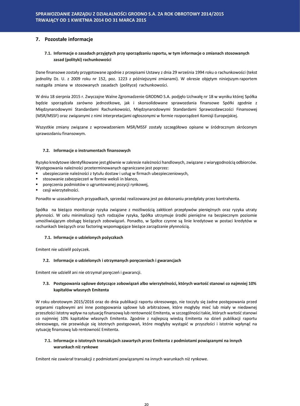 rachunkowości Dane finansowe zostały przygotowane zgodnie z przepisami Ustawy z dnia 29 września 1994 roku o rachunkowości (tekst jednolity Dz. U. z 2009 roku nr 152, poz.