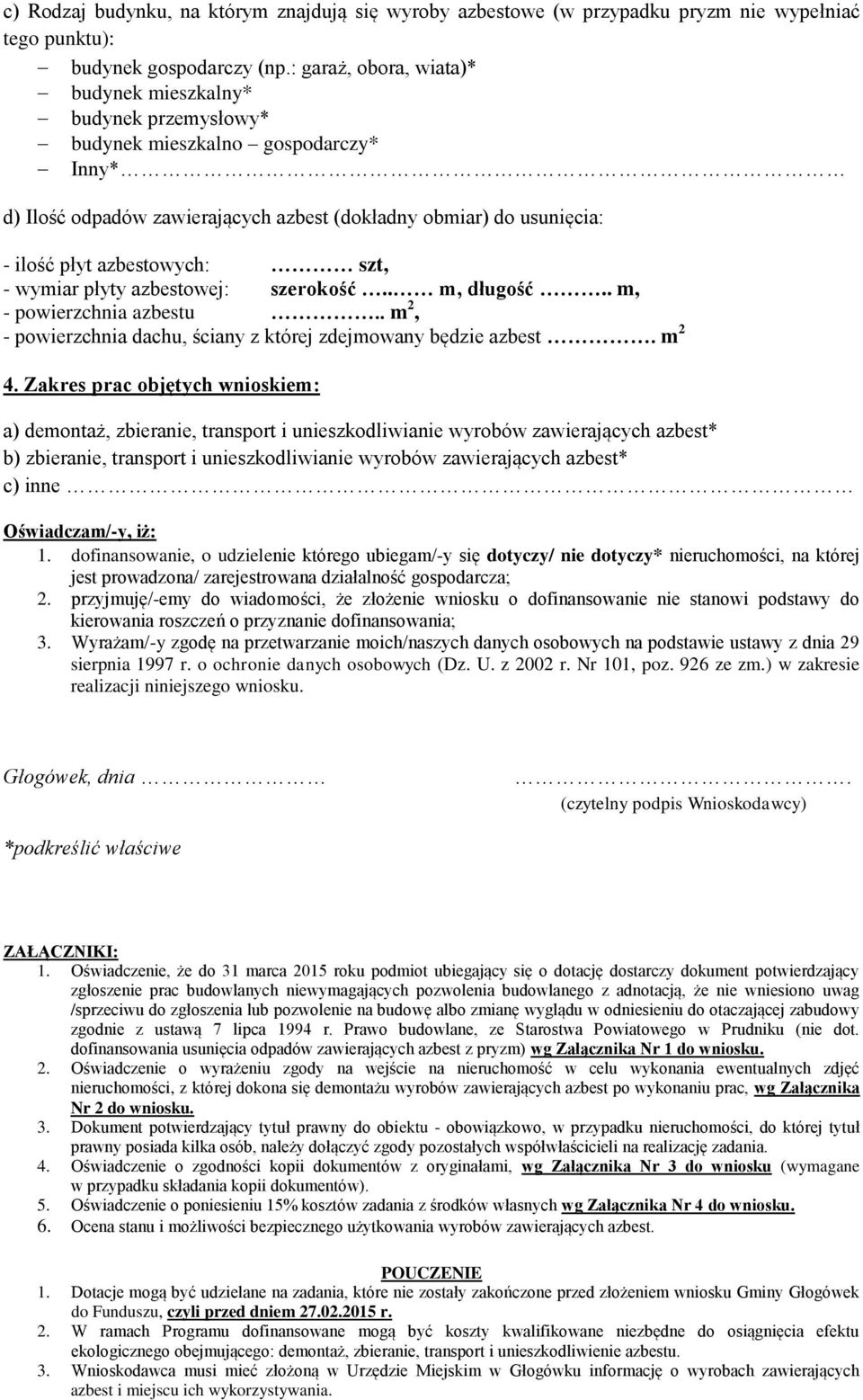 szt, - wymiar płyty azbestowej: szerokość.. m, długość.. m, - powierzchnia azbestu.. m 2, - powierzchnia dachu, ściany z której zdejmowany będzie azbest. m 2 4.