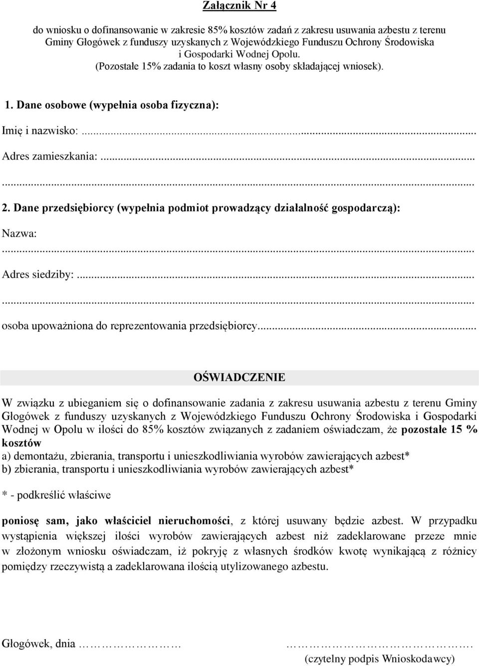 zbierania, transportu i unieszkodliwiania wyrobów zawierających azbest* * - podkreślić właściwe poniosę sam, jako właściciel nieruchomości, z której usuwany będzie azbest.