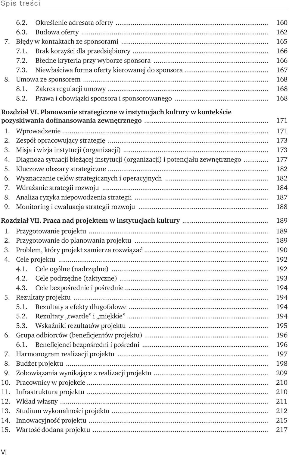 Planowanie strategiczne w instytucjach kultury w kontekście pozyskiwania dofinansowania zewnętrznego... 171 1. Wprowadzenie... 171 2. Zespół opracowujący strategię... 173 3.