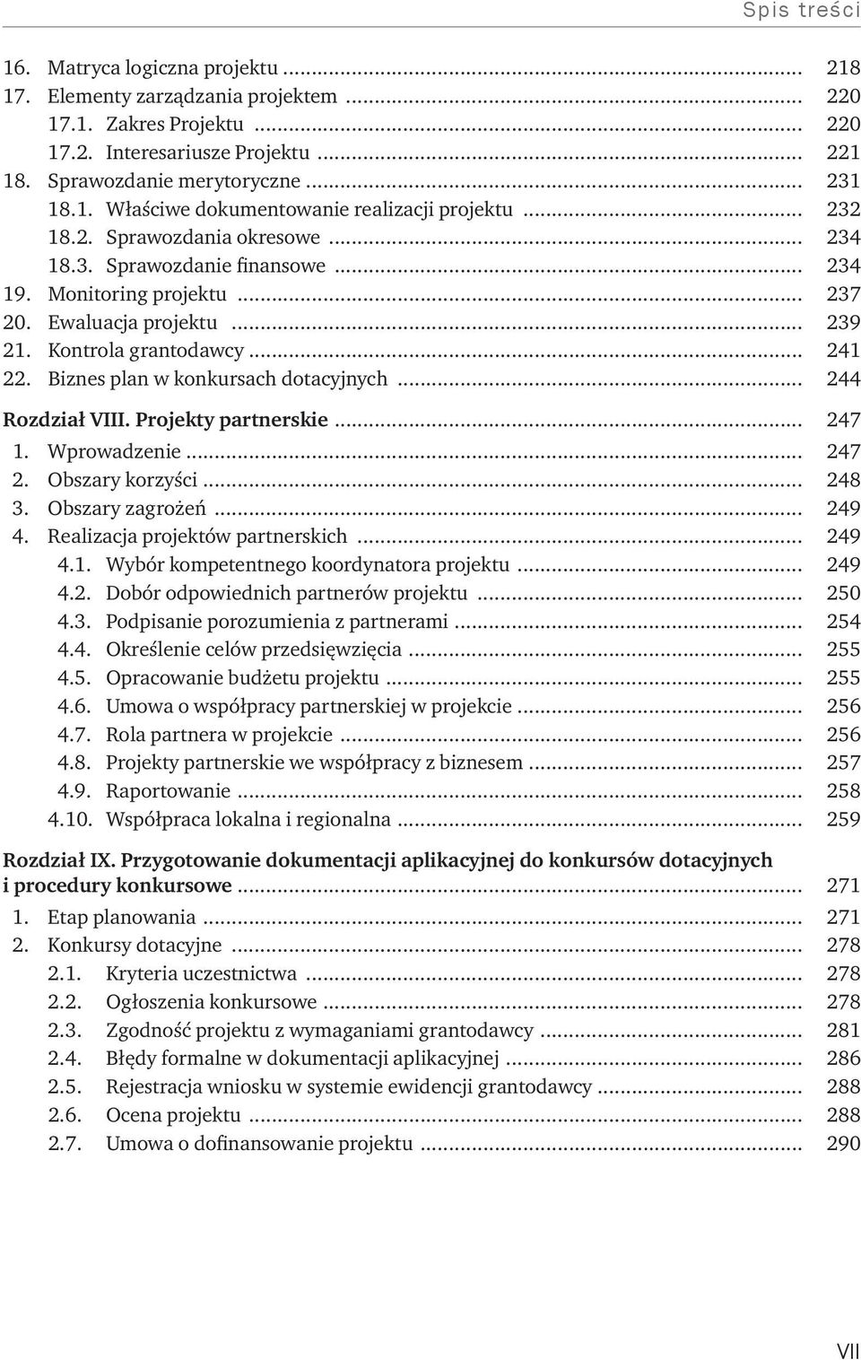 Biznes plan w konkursach dotacyjnych... 244 Rozdział VIII. Projekty partnerskie... 247 1. Wprowadzenie... 247 2. Obszary korzyści... 248 3. Obszary zagrożeń... 249 4.