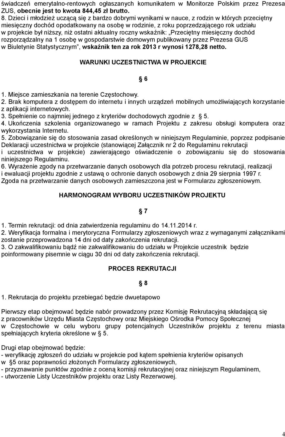 Dzieci i młodzież uczącą się z bardzo dobrymi wynikami w nauce, z rodzin w których przeciętny miesięczny dochód opodatkowany na osobę w rodzinie, z roku poprzedzającego rok udziału w projekcie był