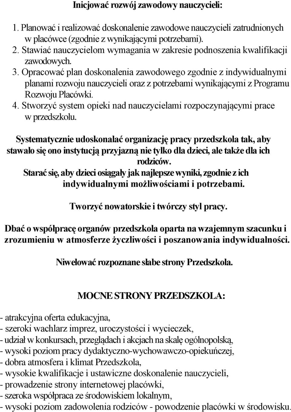 Opracować plan doskonalenia zawodowego zgodnie z indywidualnymi planami rozwoju nauczycieli oraz z potrzebami wynikającymi z Programu Rozwoju Placówki. 4.