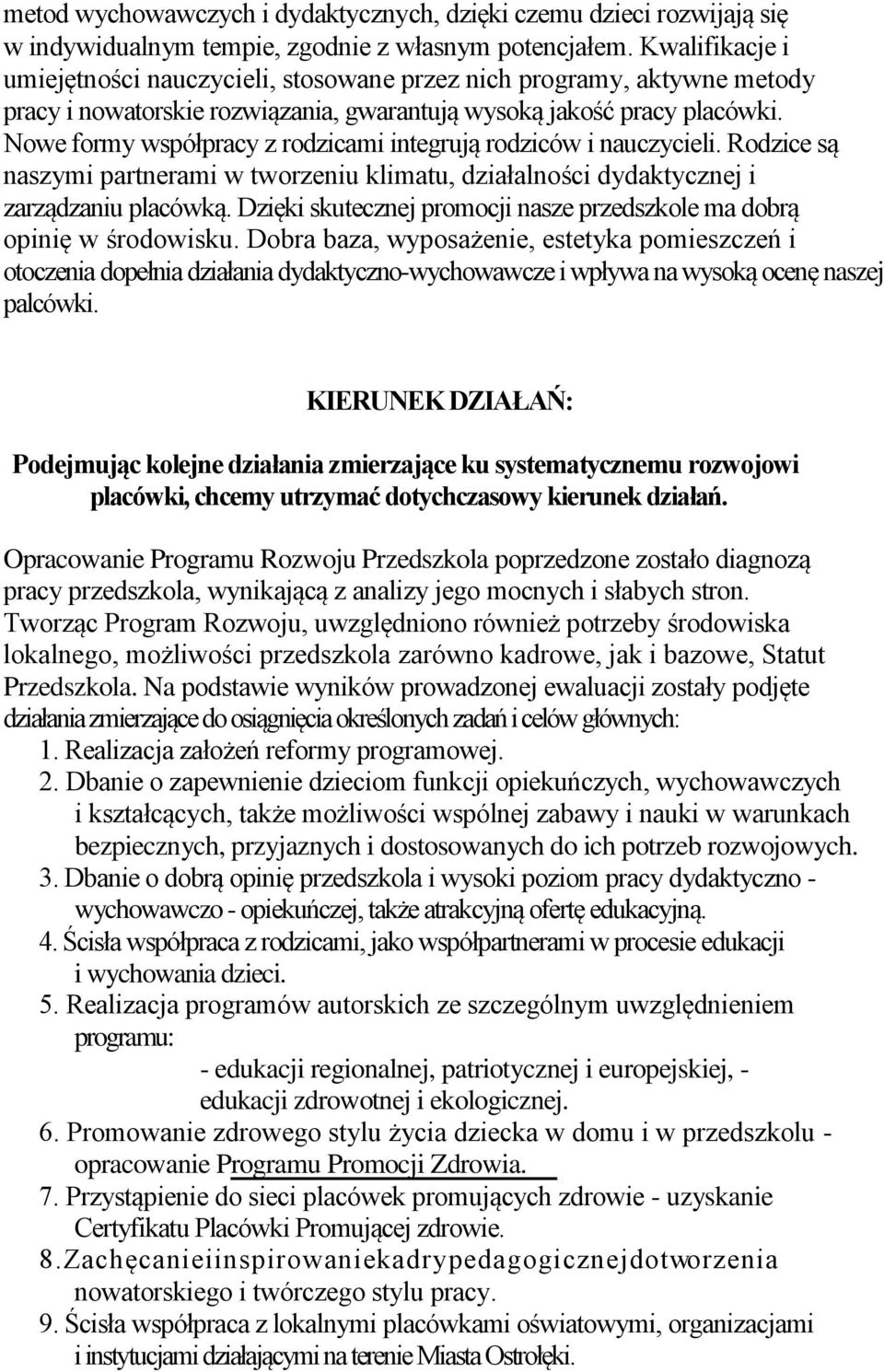 Nowe formy współpracy z rodzicami integrują rodziców i nauczycieli. Rodzice są naszymi partnerami w tworzeniu klimatu, działalności dydaktycznej i zarządzaniu placówką.