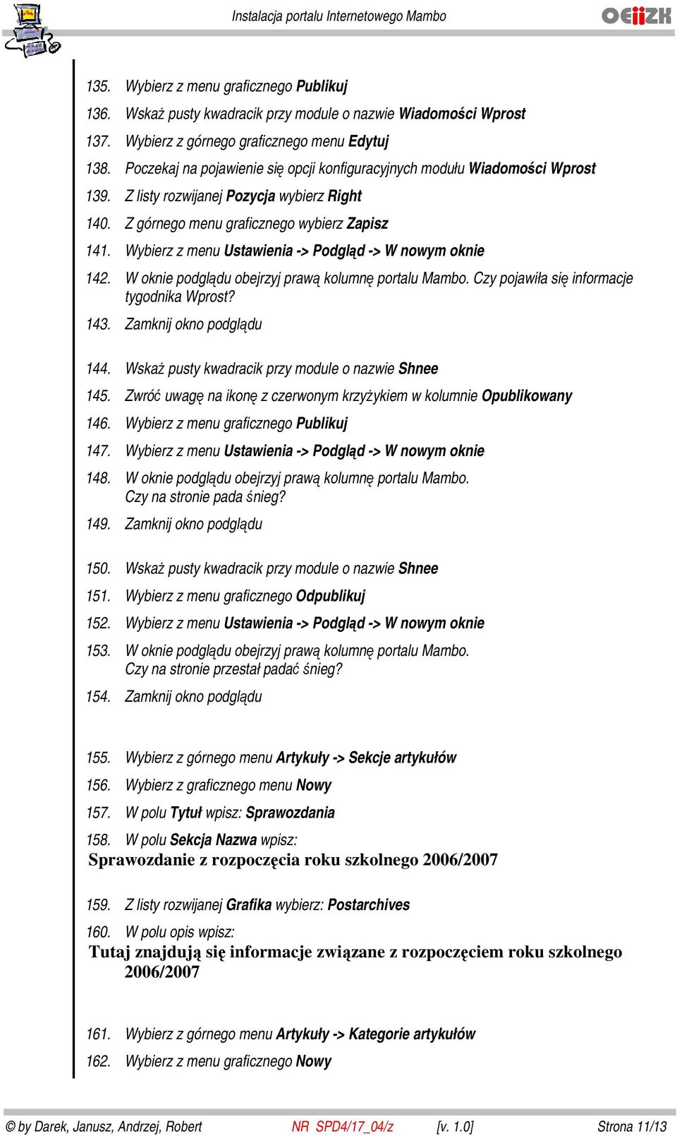 Wybierz z menu Ustawienia -> Podgląd -> W nowym oknie 142. W oknie podglądu obejrzyj prawą kolumnę portalu Mambo. Czy pojawiła się informacje tygodnika Wprost? 143. Zamknij okno podglądu 144.