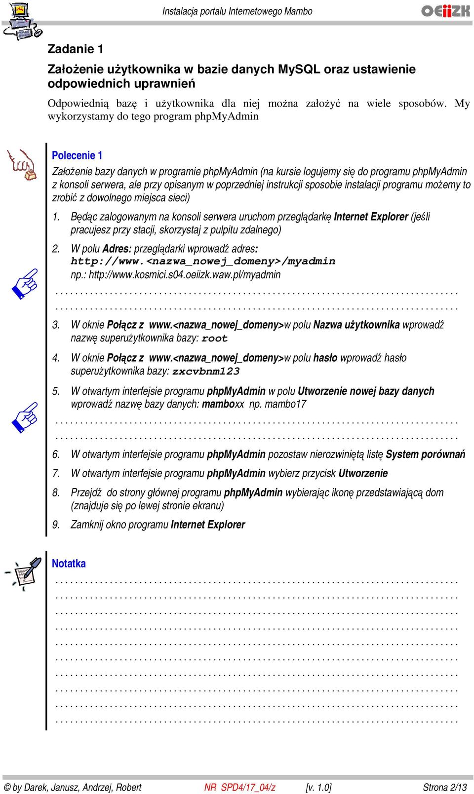 instrukcji sposobie instalacji programu możemy to zrobić z dowolnego miejsca sieci) 1.