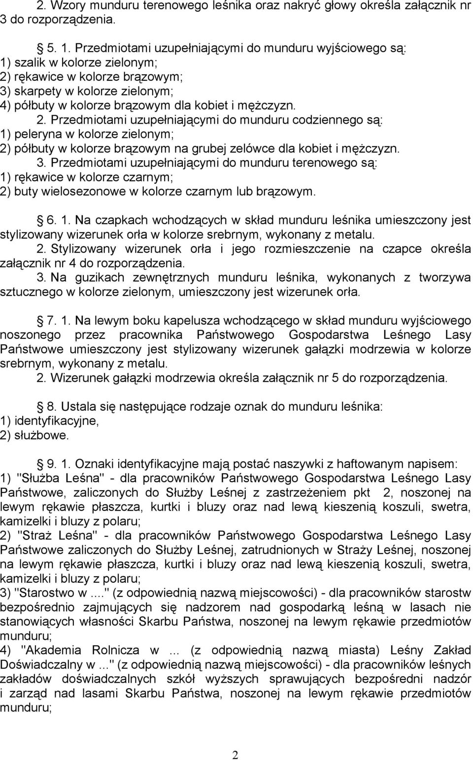 mężczyzn. 2. Przedmiotami uzupełniającymi do munduru codziennego są: 1) peleryna w kolorze zielonym; 2) półbuty w kolorze brązowym na grubej zelówce dla kobiet i mężczyzn. 3.