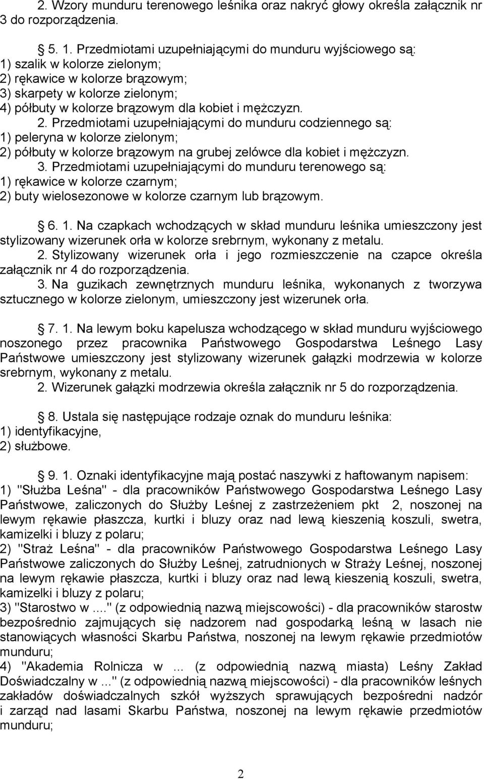 mężczyzn. 2. Przedmiotami uzupełniającymi do munduru codziennego są: 1) peleryna w kolorze zielonym; 2) półbuty w kolorze brązowym na grubej zelówce dla kobiet i mężczyzn. 3.