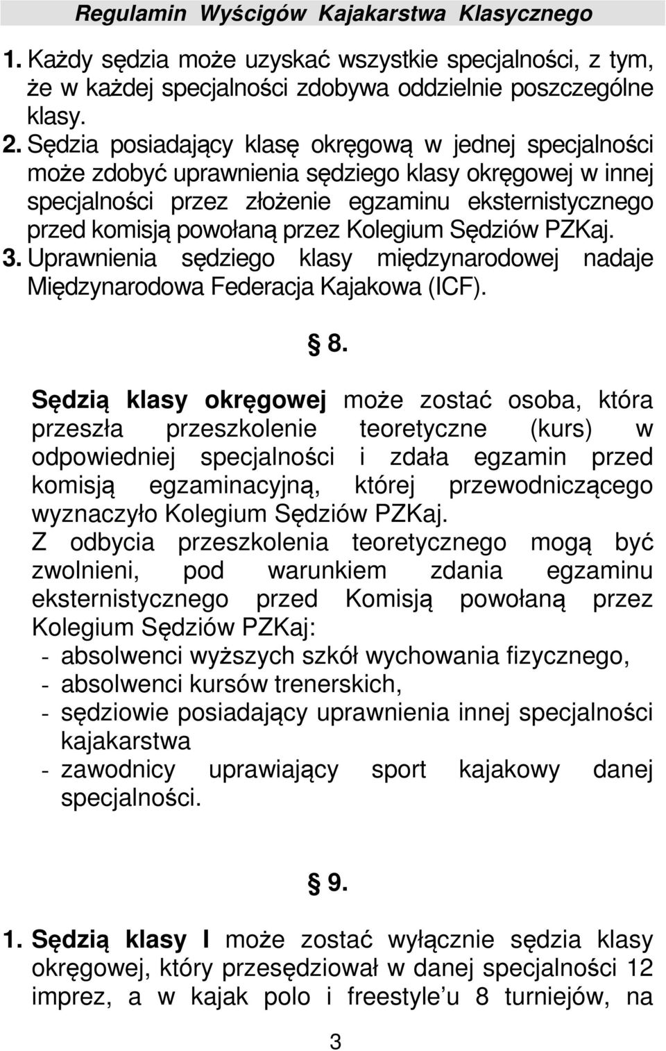 Kolegium Sędziów PZKaj. 3. Uprawnienia sędziego klasy międzynarodowej nadaje Międzynarodowa Federacja Kajakowa (ICF). 8.