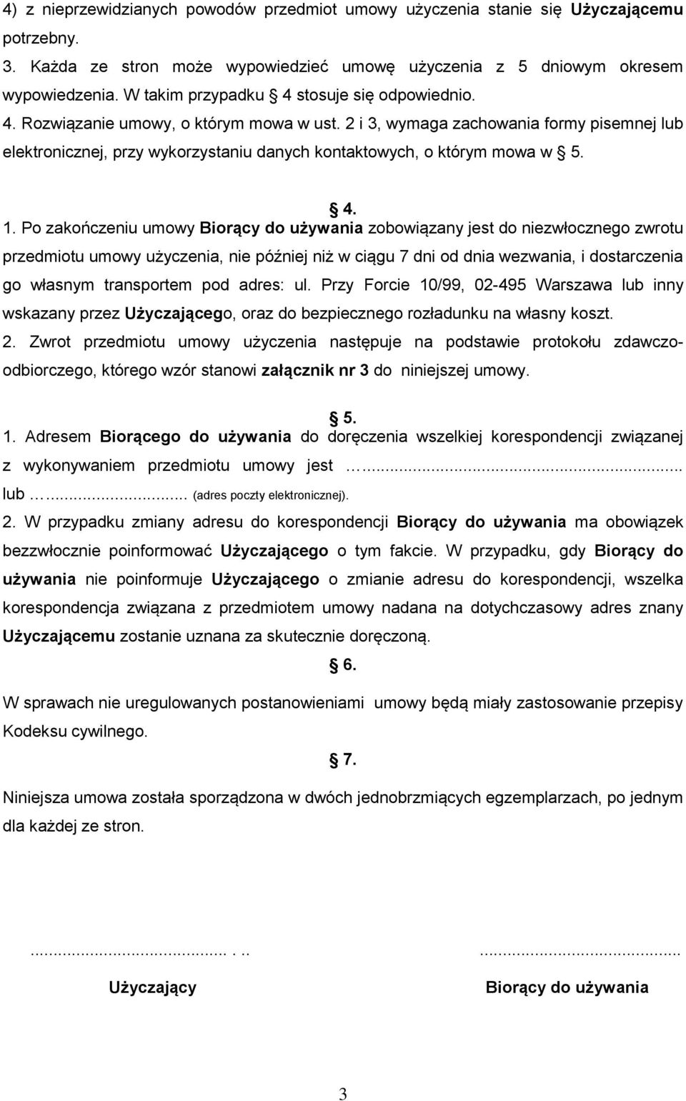 2 i 3, wymaga zachowania formy pisemnej lub elektronicznej, przy wykorzystaniu danych kontaktowych, o którym mowa w 5. 4. 1.