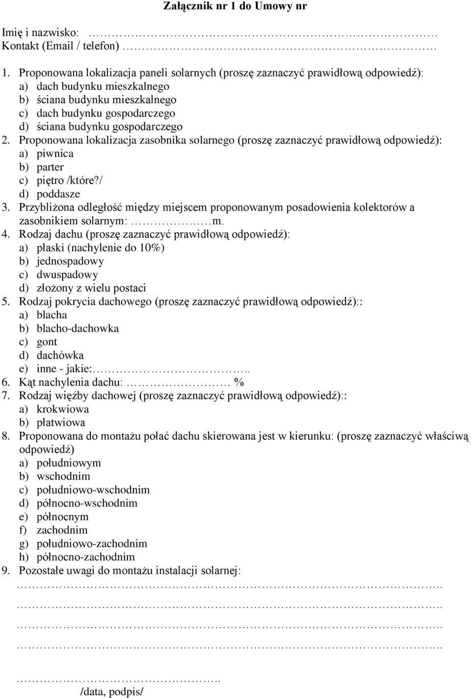 gospodarczego 2. Proponowana lokalizacja zasobnika solarnego (proszę zaznaczyć prawidłową odpowiedź): a) piwnica b) parter c) piętro /które?/ d) poddasze 3.