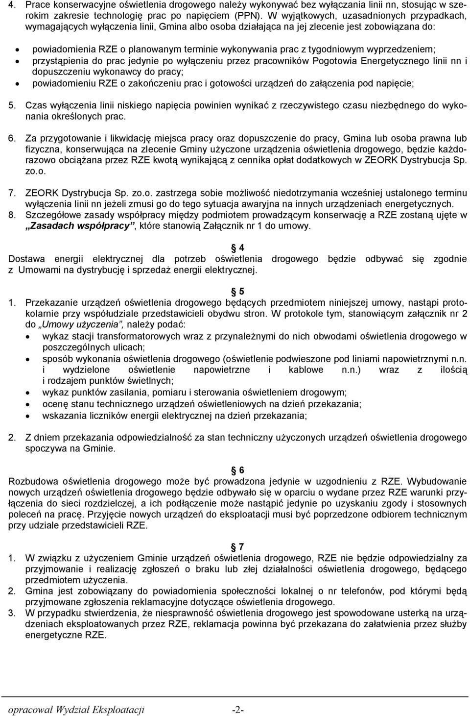 tygodniowym wyprzedzeniem; przystąpienia do prac jedynie po wyłączeniu przez pracowników Pogotowia Energetycznego linii nn i dopuszczeniu wykonawcy do pracy; powiadomieniu RZE o zakończeniu prac i