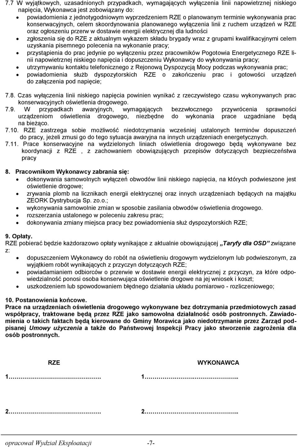 zgłoszenia się do RZE z aktualnym wykazem składu brygady wraz z grupami kwalifikacyjnymi celem uzyskania pisemnego polecenia na wykonanie pracy; przystąpienia do prac jedynie po wyłączeniu przez