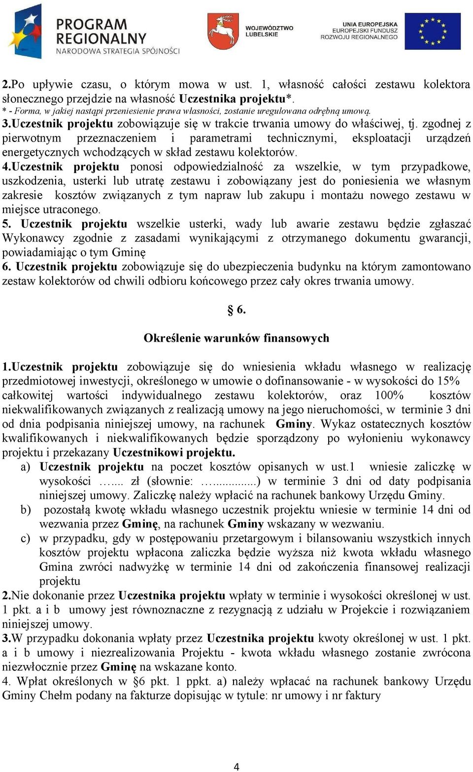 zgodnej z pierwotnym przeznaczeniem i parametrami technicznymi, eksploatacji urządzeń energetycznych wchodzących w skład zestawu kolektorów. 4.