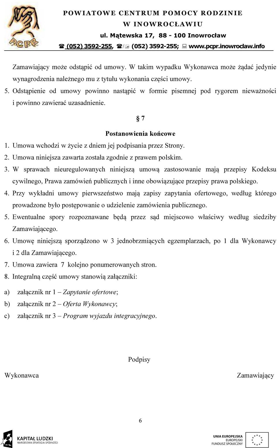 2. Umowa niniejsza zawarta została zgodnie z prawem polskim. 3.