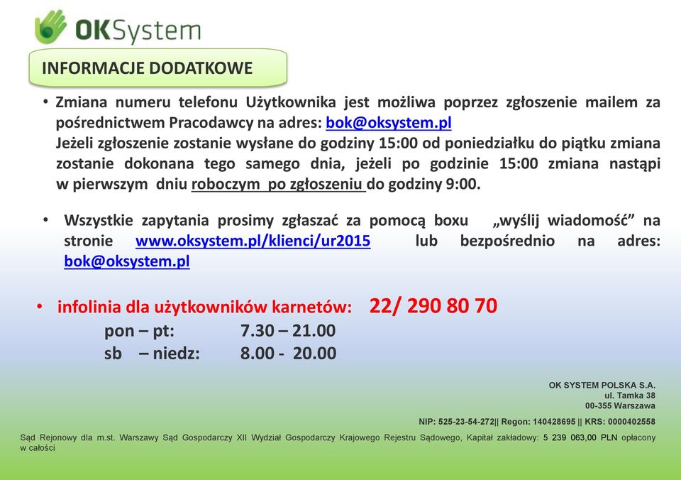 zgłoszeniu do godziny 9:00. Wszystkie zapytania prosimy zgłaszać za pomocą boxu wyślij wiadomość na stronie www.oksystem.pl/klienci/ur2015 lub bezpośrednio na adres: bok@oksystem.