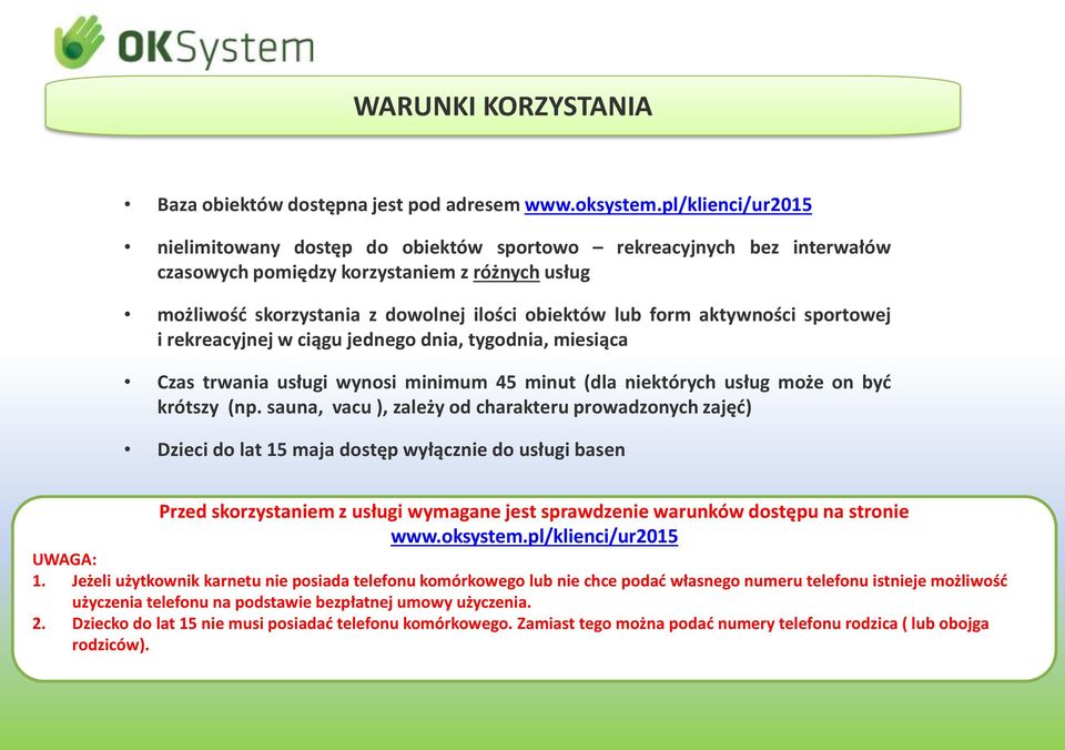 aktywności sportowej i rekreacyjnej w ciągu jednego dnia, tygodnia, miesiąca Czas trwania usługi wynosi minimum 45 minut (dla niektórych usług może on być krótszy (np.