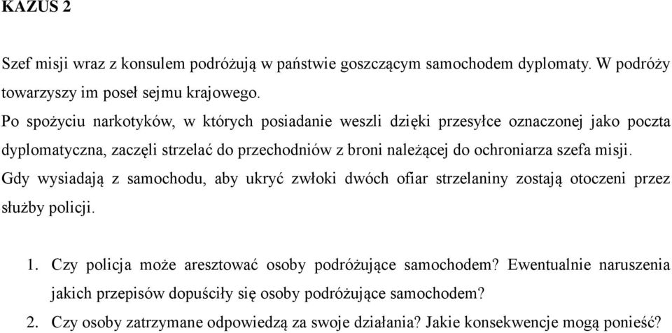 ochroniarza szefa misji. Gdy wysiadają z samochodu, aby ukryć zwłoki dwóch ofiar strzelaniny zostają otoczeni przez służby policji. 1.