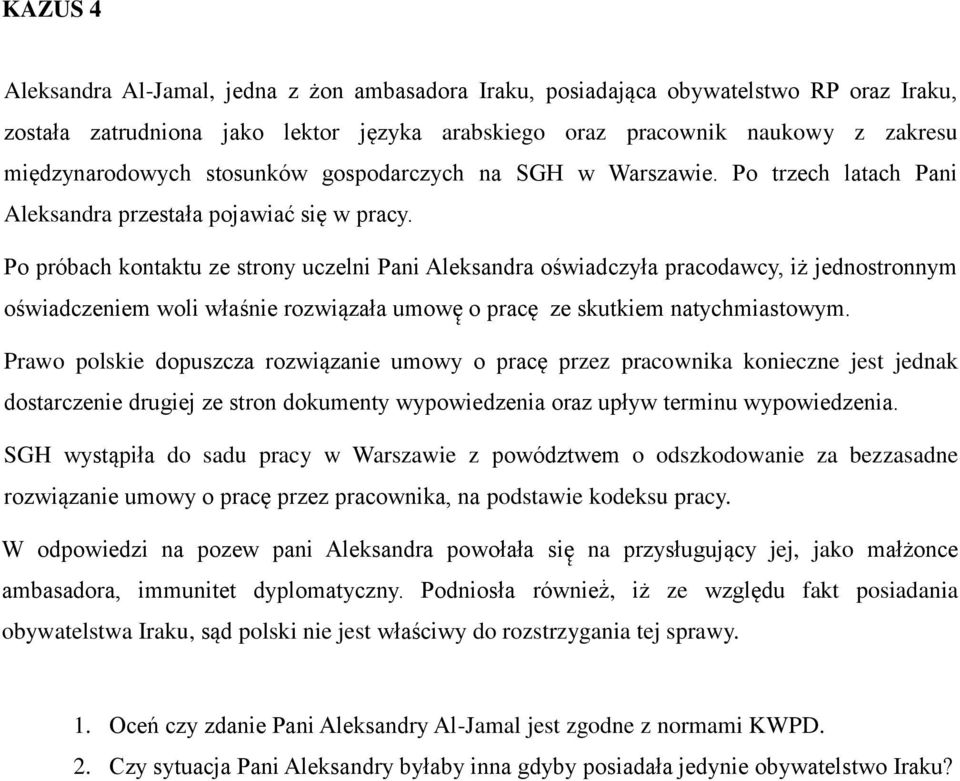 Po próbach kontaktu ze strony uczelni Pani Aleksandra oświadczyła pracodawcy, iż jednostronnym oświadczeniem woli właśnie rozwiązała umowę o pracę ze skutkiem natychmiastowym.