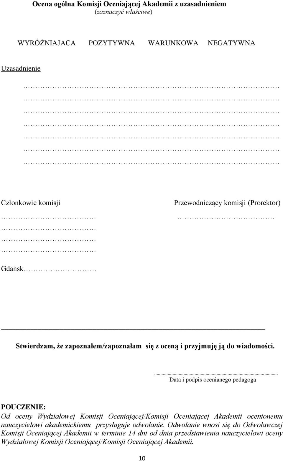 ... Data i podpis ocenianego pedagoga POUCZENIE: Od oceny Wydziałowej Komisji Oceniającej/Komisji Oceniającej Akademii ocenionemu nauczycielowi akademickiemu