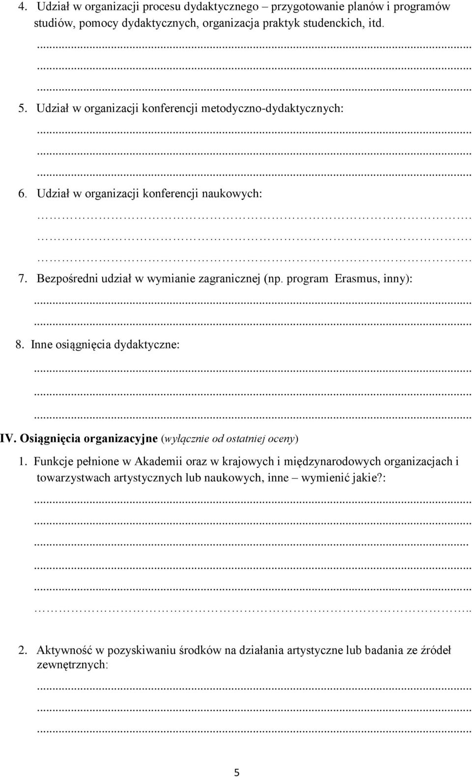 program Erasmus, inny):.. 8. Inne osiągnięcia dydaktyczne:... IV. organizacyjne (wyłącznie od ostatniej oceny) 1.