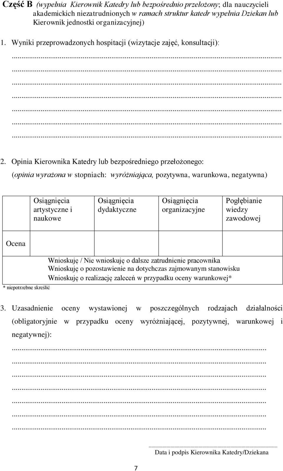 Opinia Kierownika Katedry lub bezpośredniego przełożonego: (opinia wyrażona w stopniach: wyróżniająca, pozytywna, warunkowa, negatywna) artystyczne i naukowe dydaktyczne organizacyjne Pogłębianie