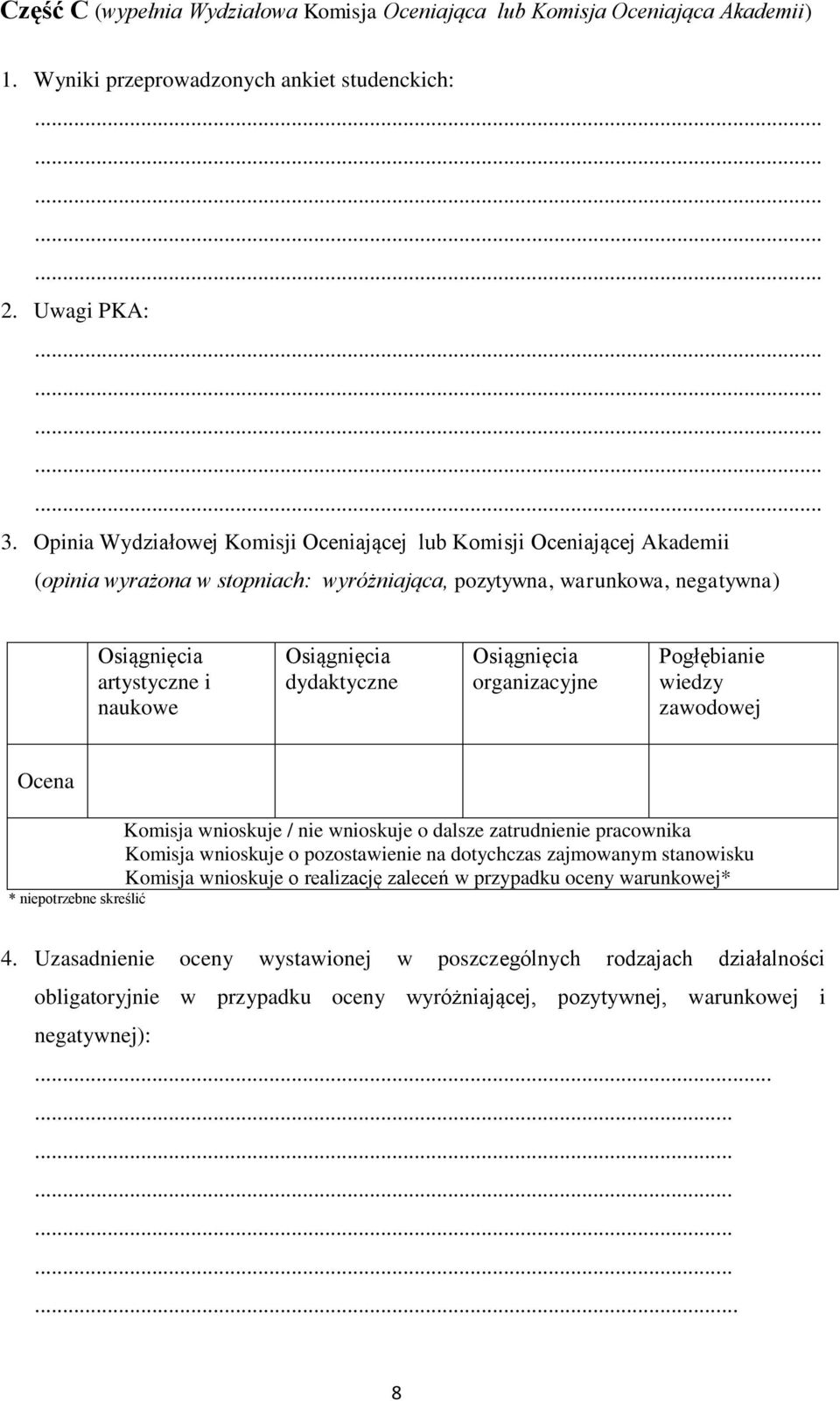 Pogłębianie wiedzy zawodowej Ocena Komisja wnioskuje / nie wnioskuje o dalsze zatrudnienie pracownika Komisja wnioskuje o pozostawienie na dotychczas zajmowanym stanowisku Komisja wnioskuje o