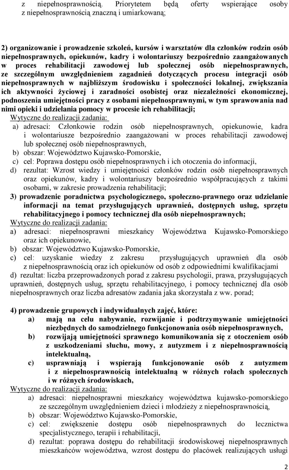 opiekunów, kadry i wolontariuszy bezpośrednio zaangażowanych w proces rehabilitacji zawodowej lub społecznej osób niepełnosprawnych, ze szczególnym uwzględnieniem zagadnień dotyczących procesu