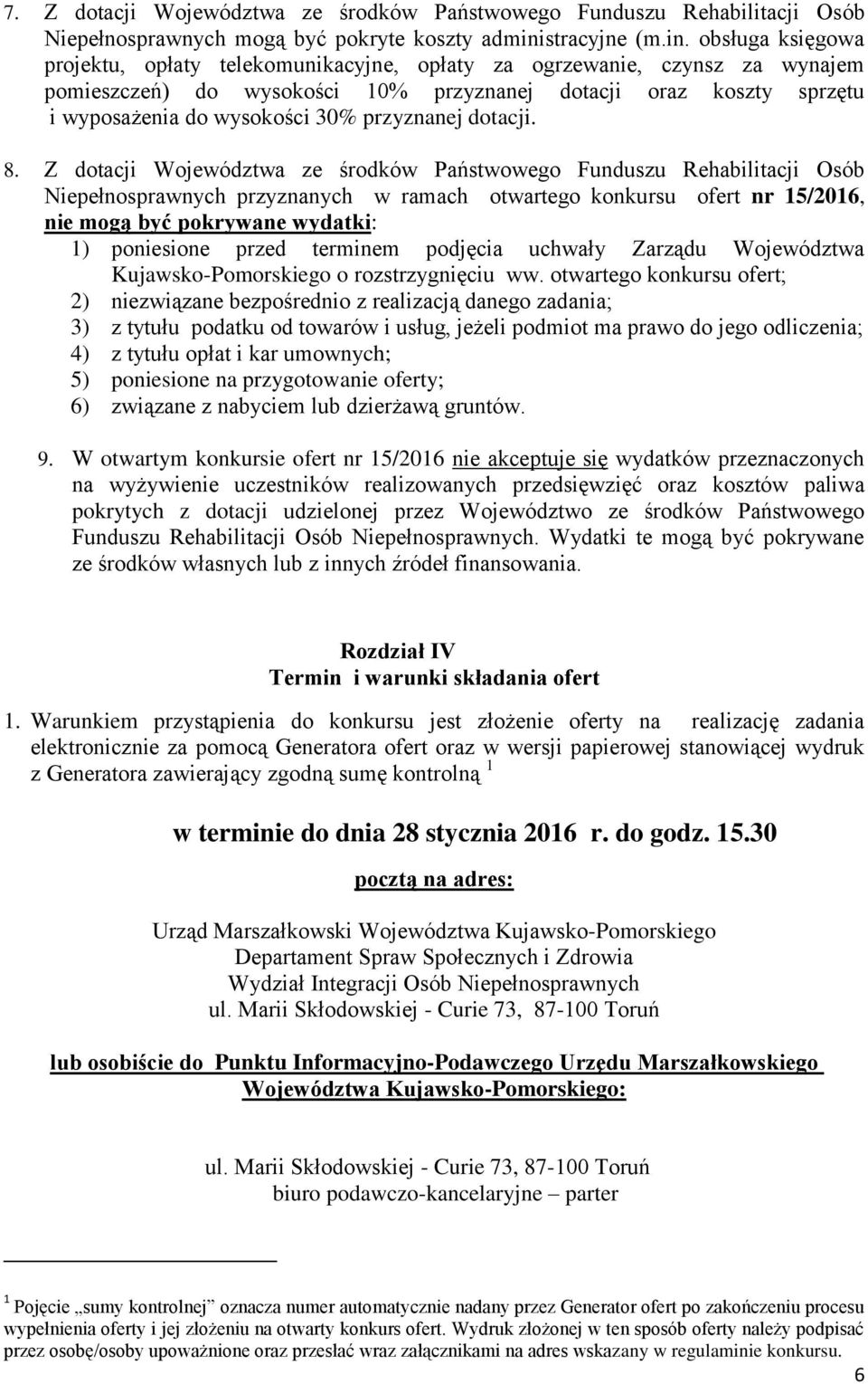 obsługa księgowa projektu, opłaty telekomunikacyjne, opłaty za ogrzewanie, czynsz za wynajem pomieszczeń) do wysokości 10% przyznanej dotacji oraz koszty sprzętu i wyposażenia do wysokości 30%