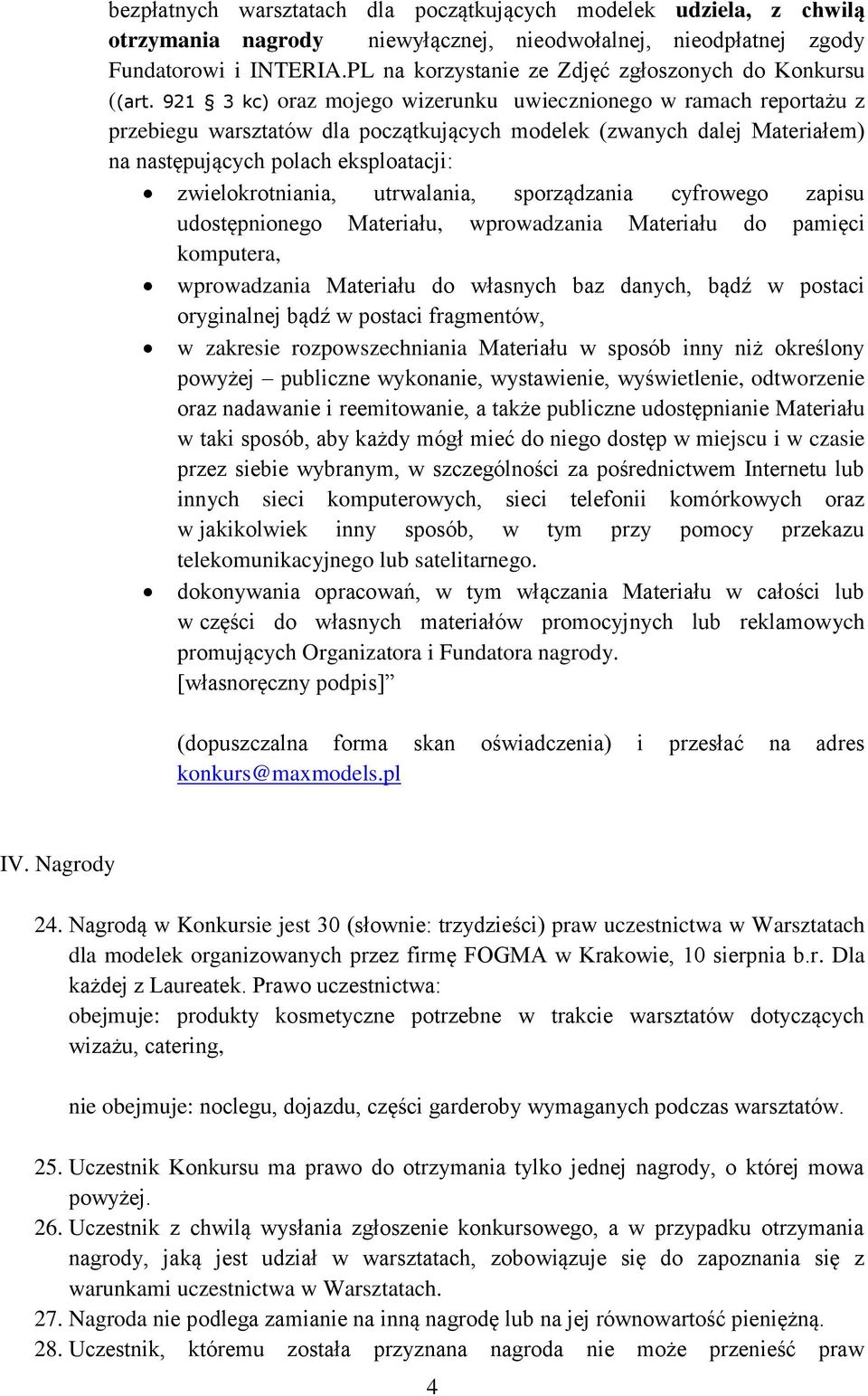 921 3 kc) oraz mojego wizerunku uwiecznionego w ramach reportażu z przebiegu warsztatów dla początkujących modelek (zwanych dalej Materiałem) na następujących polach eksploatacji: zwielokrotniania,