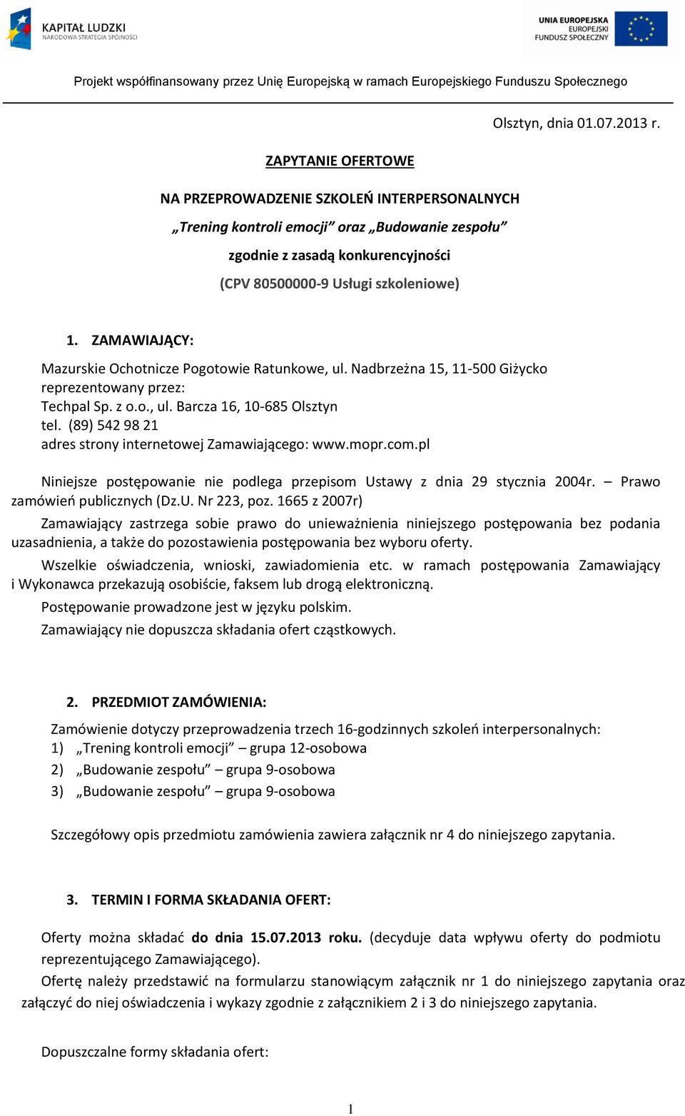 ZAMAWIAJĄCY: Mazurskie Ochotnicze Pogotowie Ratunkowe, ul. Nadbrzeżna 15, 11-500 Giżycko reprezentowany przez: Techpal Sp. z o.o., ul. Barcza 16, 10-685 Olsztyn tel.