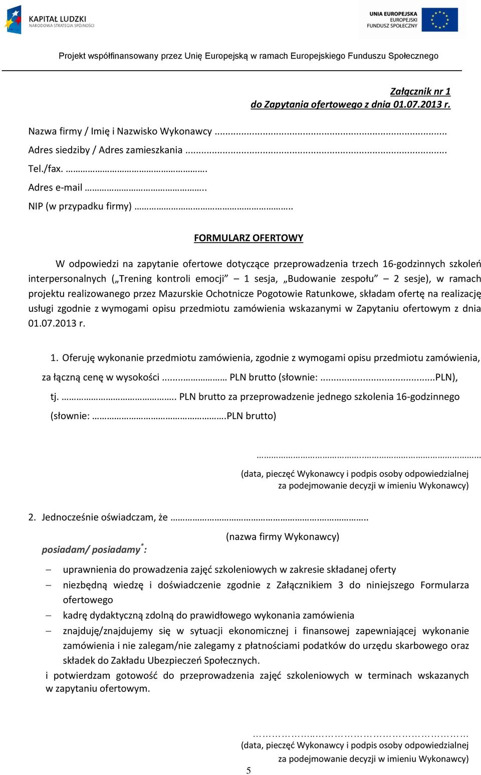 ramach projektu realizowanego przez Mazurskie Ochotnicze Pogotowie Ratunkowe, składam ofertę na realizację usługi zgodnie z wymogami opisu przedmiotu zamówienia wskazanymi w Zapytaniu ofertowym z