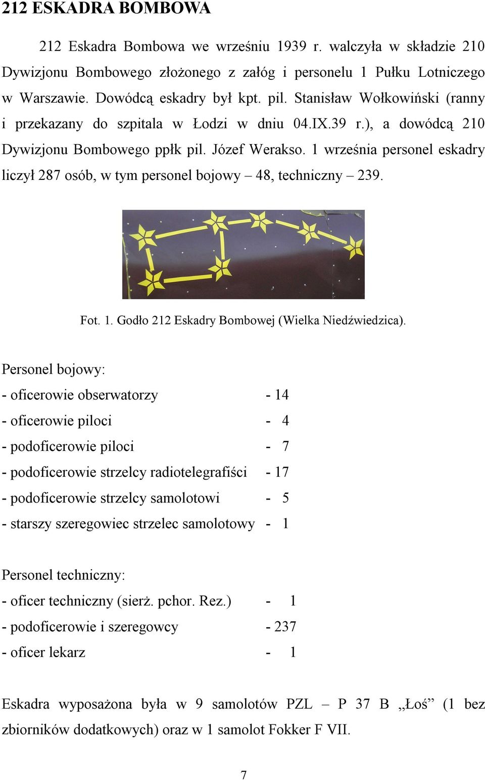 1 września personel eskadry liczył 287 osób, w tym personel bojowy 48, techniczny 239. Fot. 1. Godło 212 Eskadry Bombowej (Wielka Niedźwiedzica).