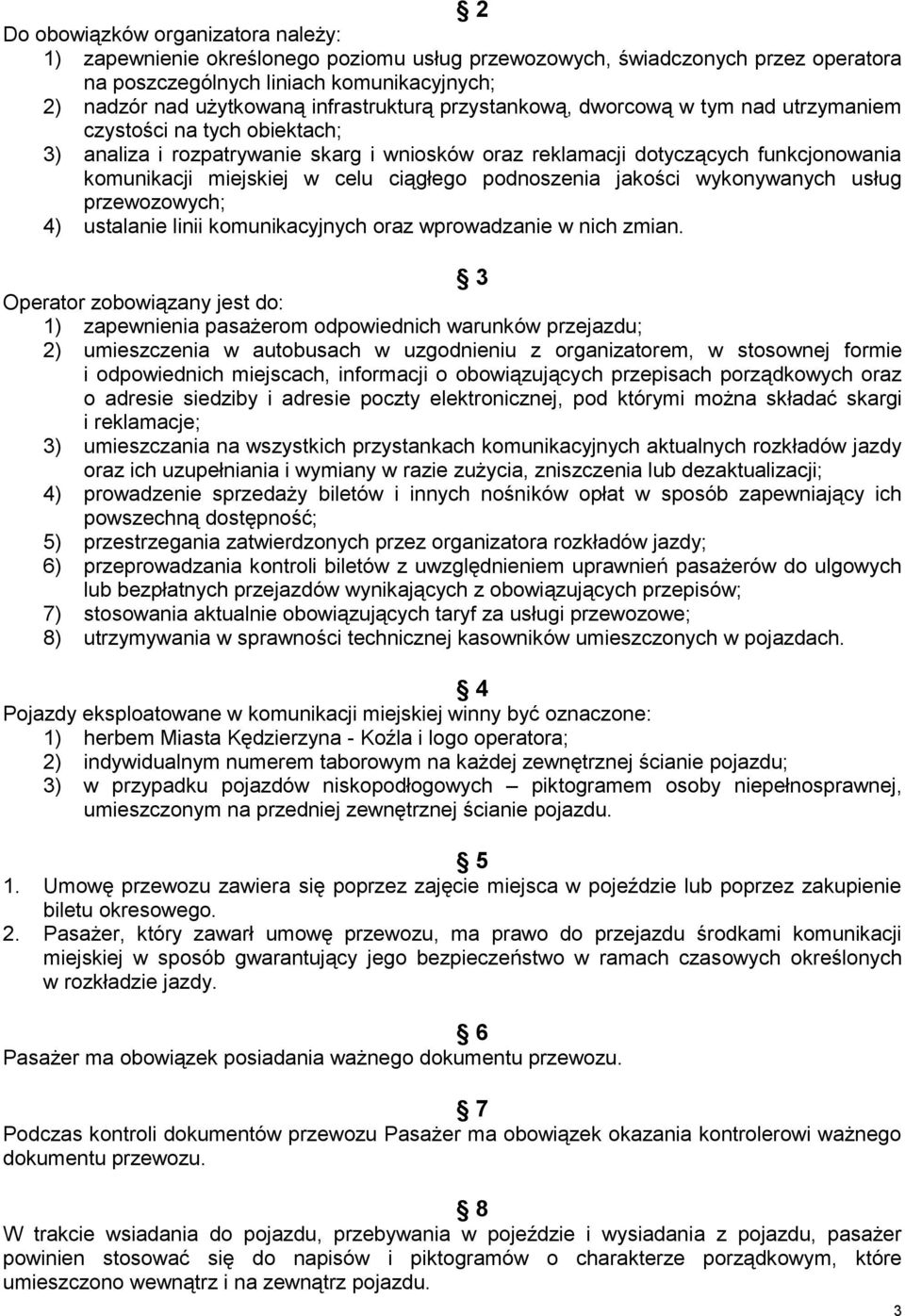 celu ciągłego podnoszenia jakości wykonywanych usług przewozowych; 4) ustalanie linii komunikacyjnych oraz wprowadzanie w nich zmian.