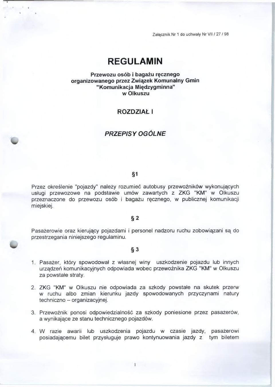 publicznej komunikacji miejskiej. 2 Pasażerowie oraz kierujący pojazdami i personel nadzoru ruchu zobowiązani są do przestrzegania niniejszego regulaminu. 3 1.