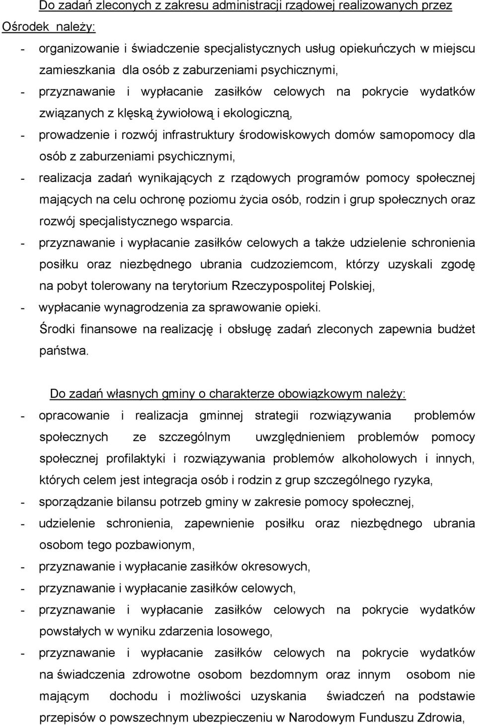 samopomocy dla osób z zaburzeniami psychicznymi, - realizacja zadań wynikających z rządowych programów pomocy społecznej mających na celu ochronę poziomu życia osób, rodzin i grup społecznych oraz