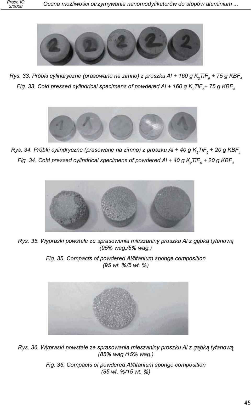 Wypraski powstałe ze sprasowania mieszaniny proszku Al z gąbką tytanową (95% wag./5% wag.) Fig. 35. Compacts of powdered Al/titanium sponge composition (95 wt. %/5 wt. %) Rys. 36.
