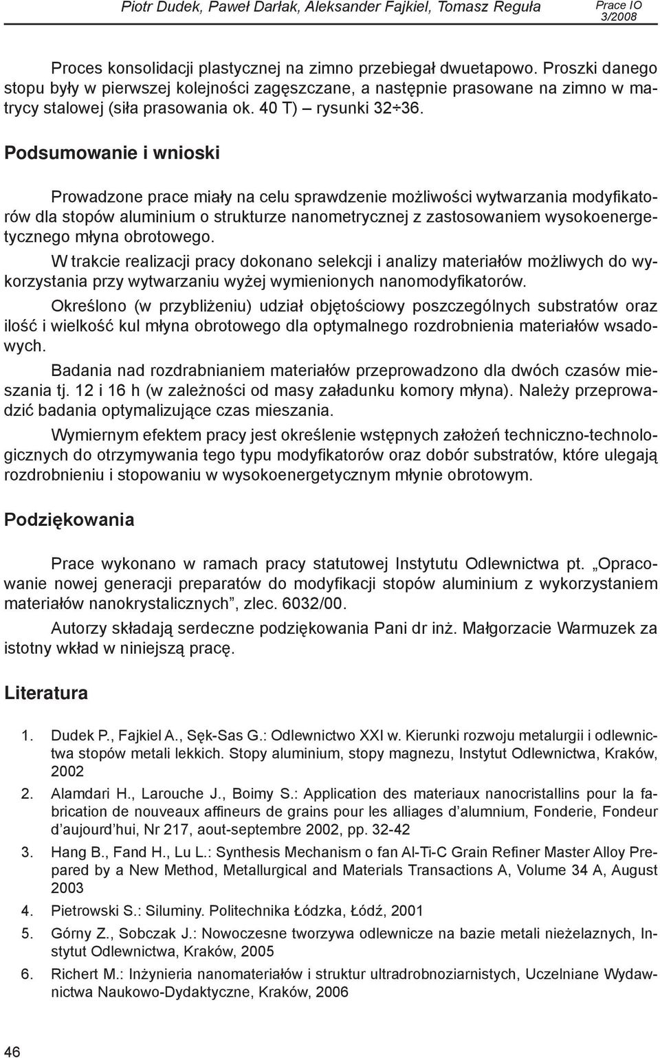 Podsumowanie i wnioski Prowadzone prace miały na celu sprawdzenie możliwości wytwarzania modyfikatorów dla stopów aluminium o strukturze nanometrycznej z zastosowaniem wysokoenergetycznego młyna