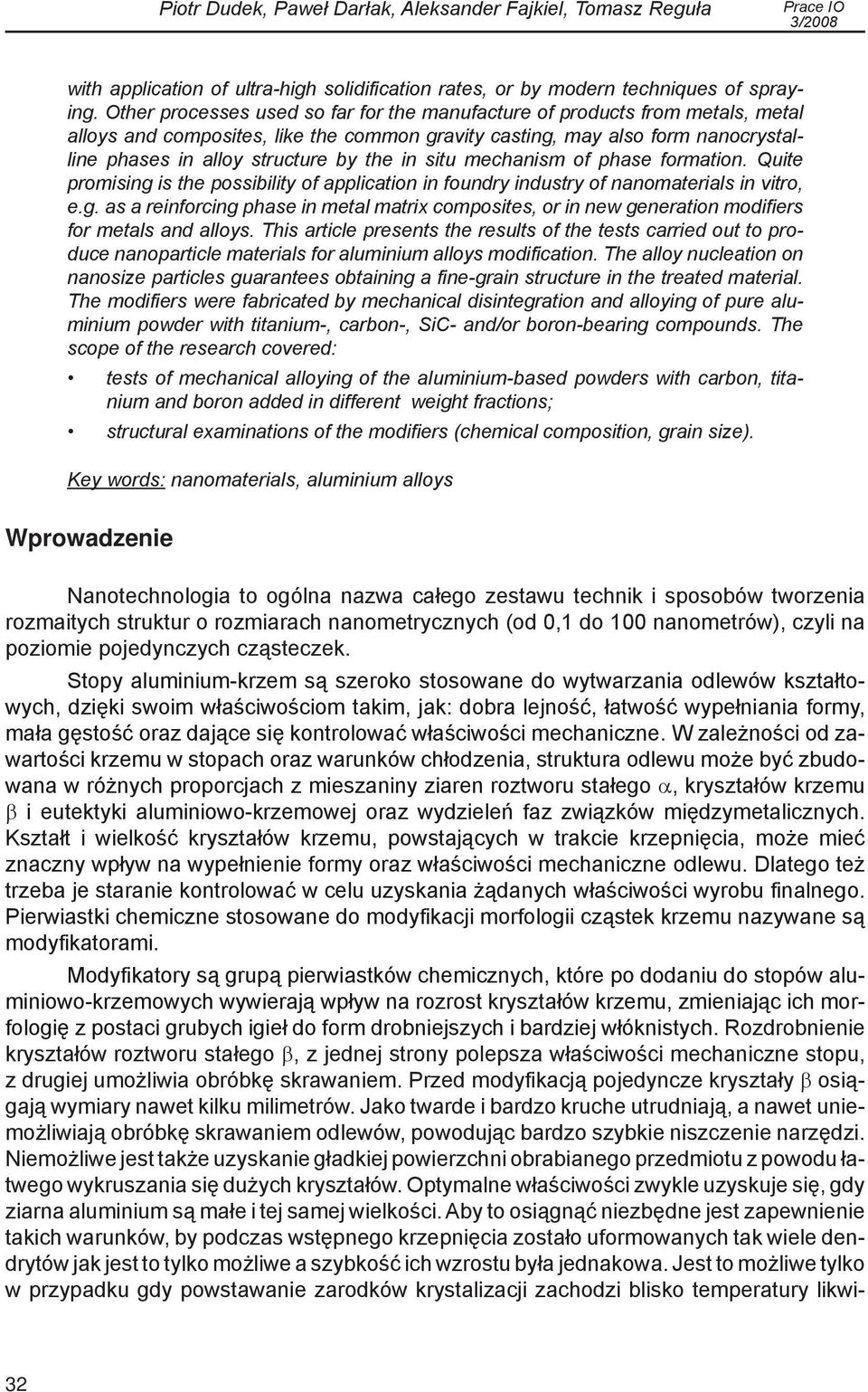 in situ mechanism of phase formation. Quite promising is the possibility of application in foundry industry of nanomaterials in vitro, e.g. as a reinforcing phase in metal matrix composites, or in new generation modifiers for metals and alloys.