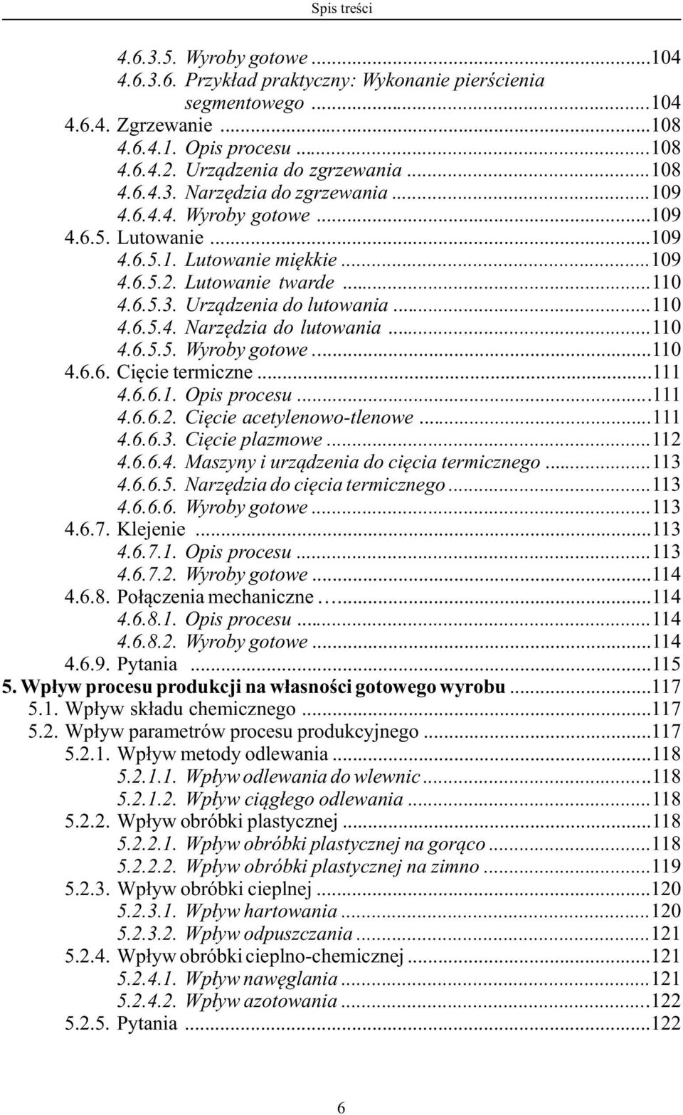 ..111 4.6.6.1. Opis procesu...111 4.6.6.2. Cięcie acetylenowo-tlenowe...111 4.6.6.3. Cięcie plazmowe...112 4.6.6.4. Maszyny i urządzenia do cięcia termicznego...113 4.6.6.5.