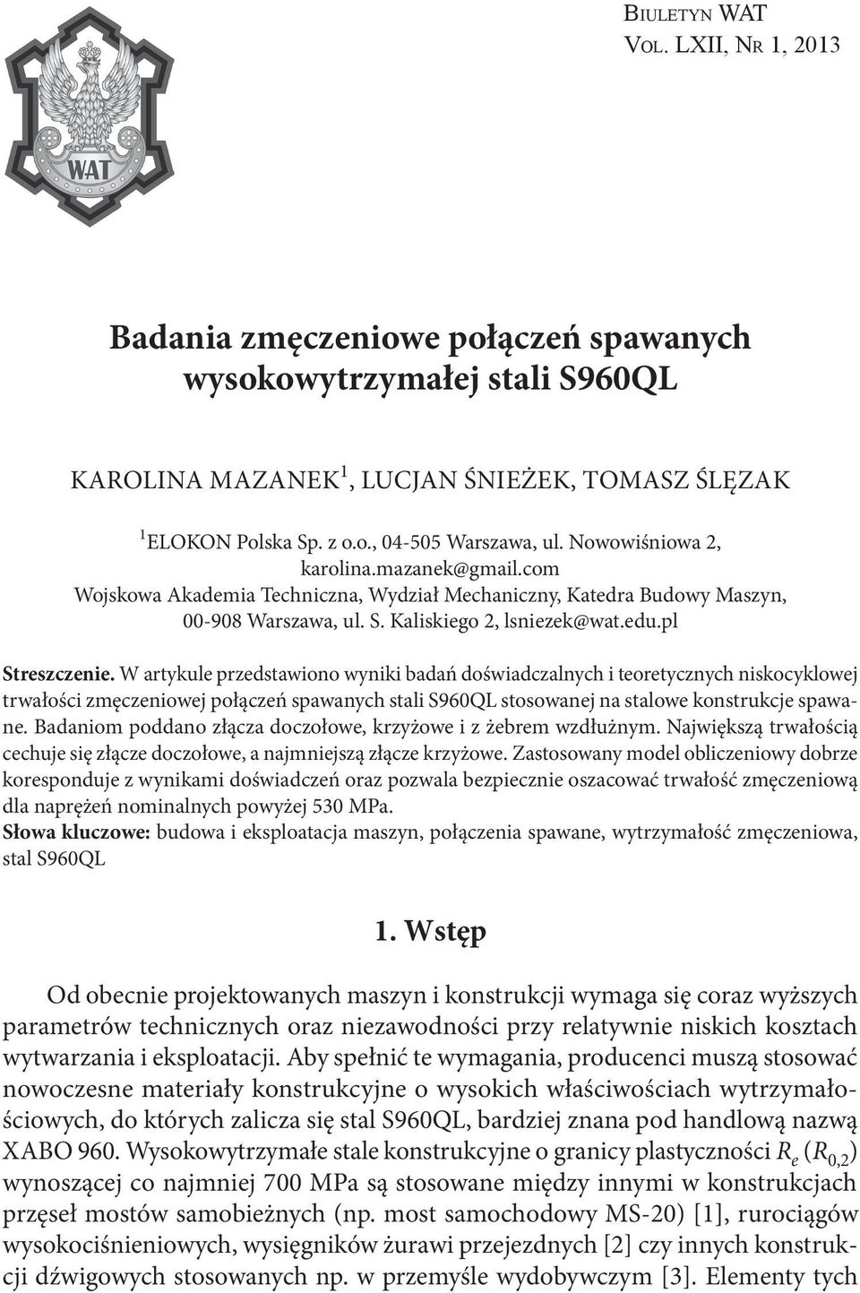 W artykule przedstawiono wyniki badań doświadczalnych i teoretycznych niskocyklowej trwałości zmęczeniowej połączeń spawanych stali S960QL stosowanej na stalowe konstrukcje spawane.