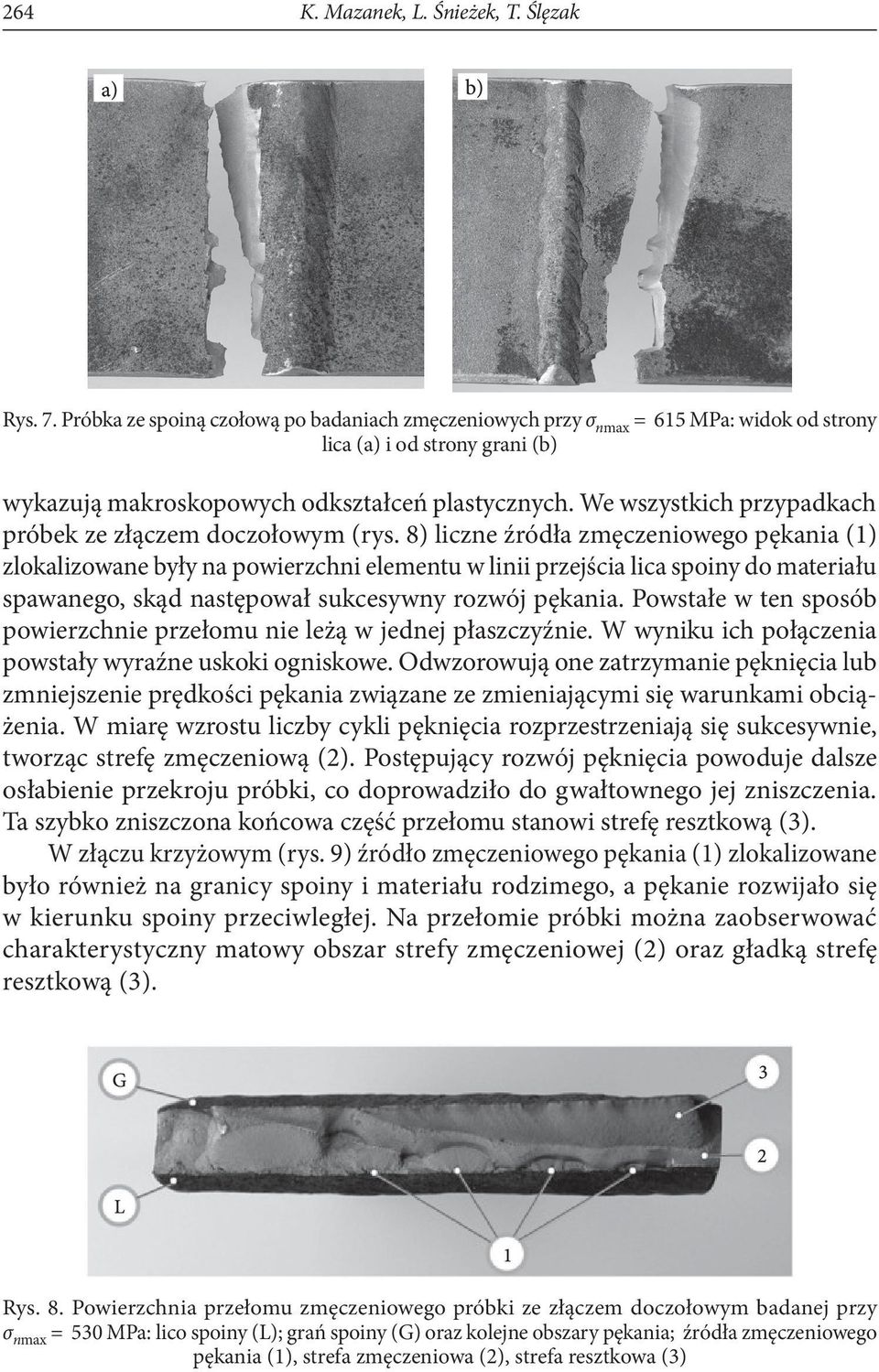 We wszystkich przypadkach próbek ze złączem doczołowym (rys.