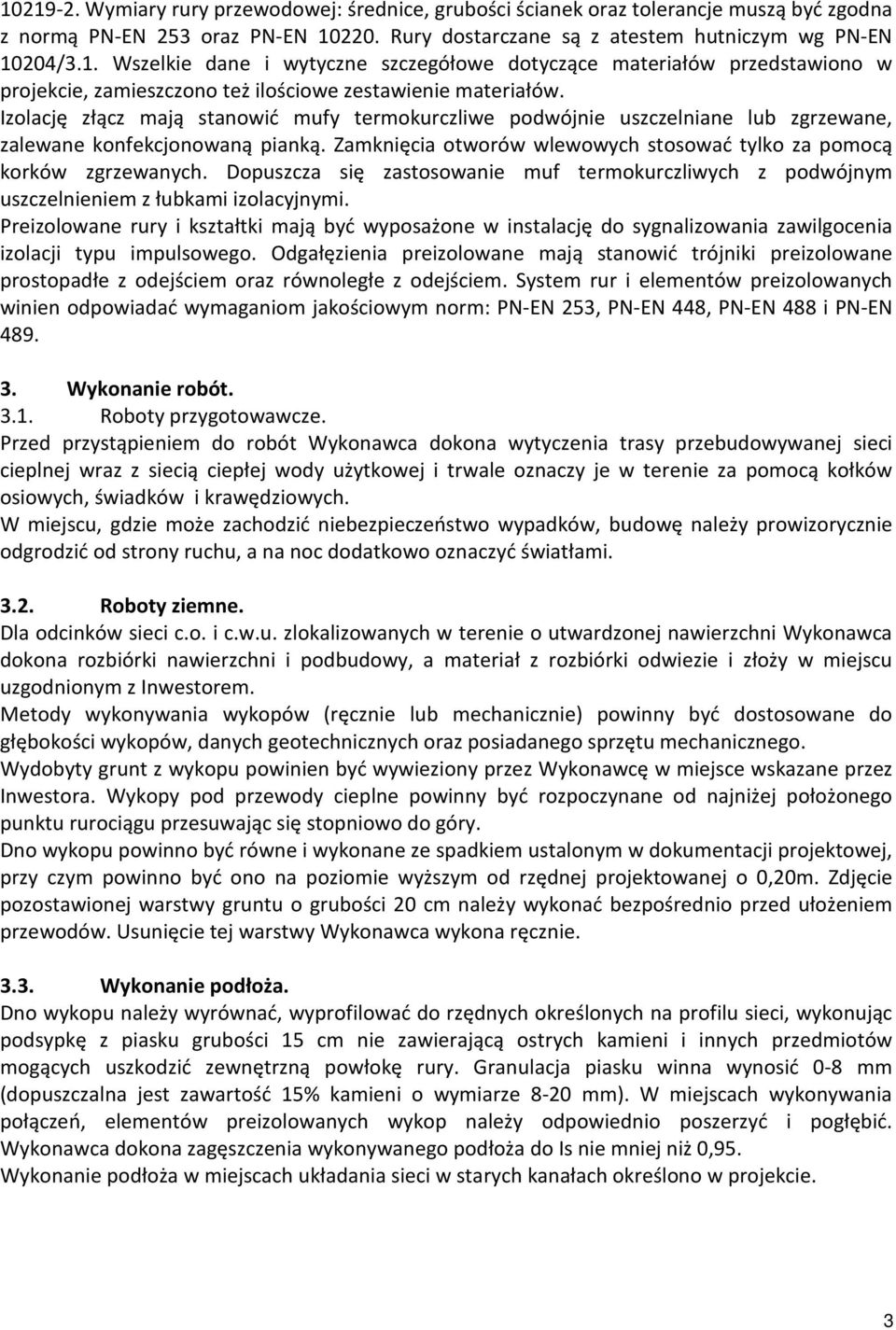 Dopuszcza się zastosowanie muf termokurczliwych z podwójnym uszczelnieniem z łubkami izolacyjnymi.