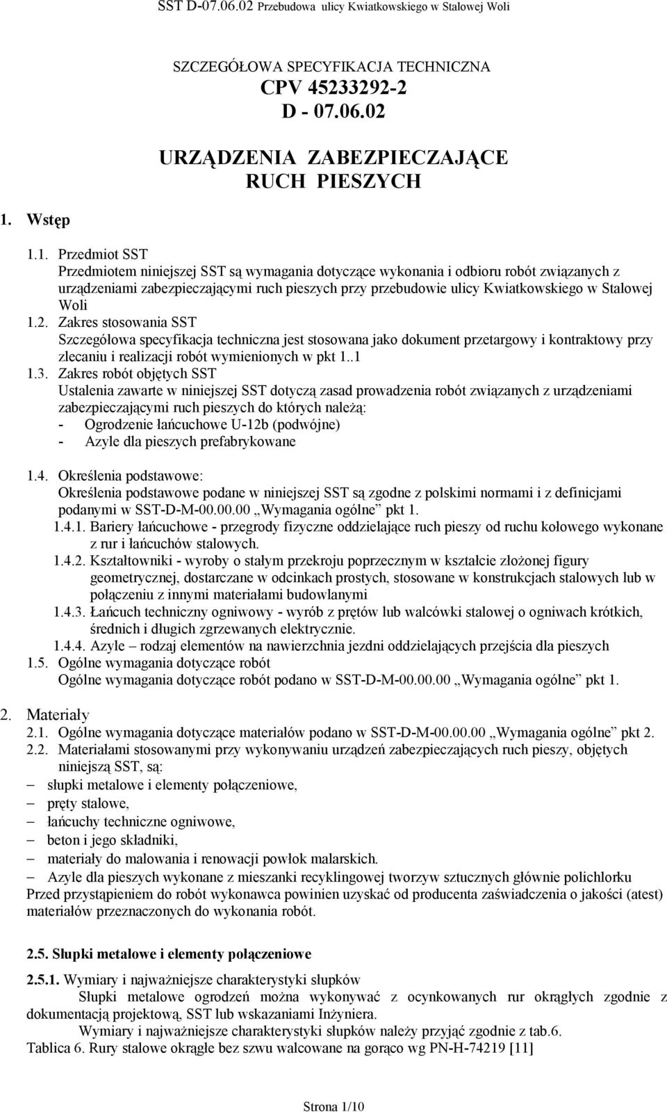 1. Przedmiot SST Przedmiotem niniejszej SST są wymagania dotyczące wykonania i odbioru robót związanych z urządzeniami zabezpieczającymi ruch pieszych przy przebudowie ulicy Kwiatkowskiego w Stalowej