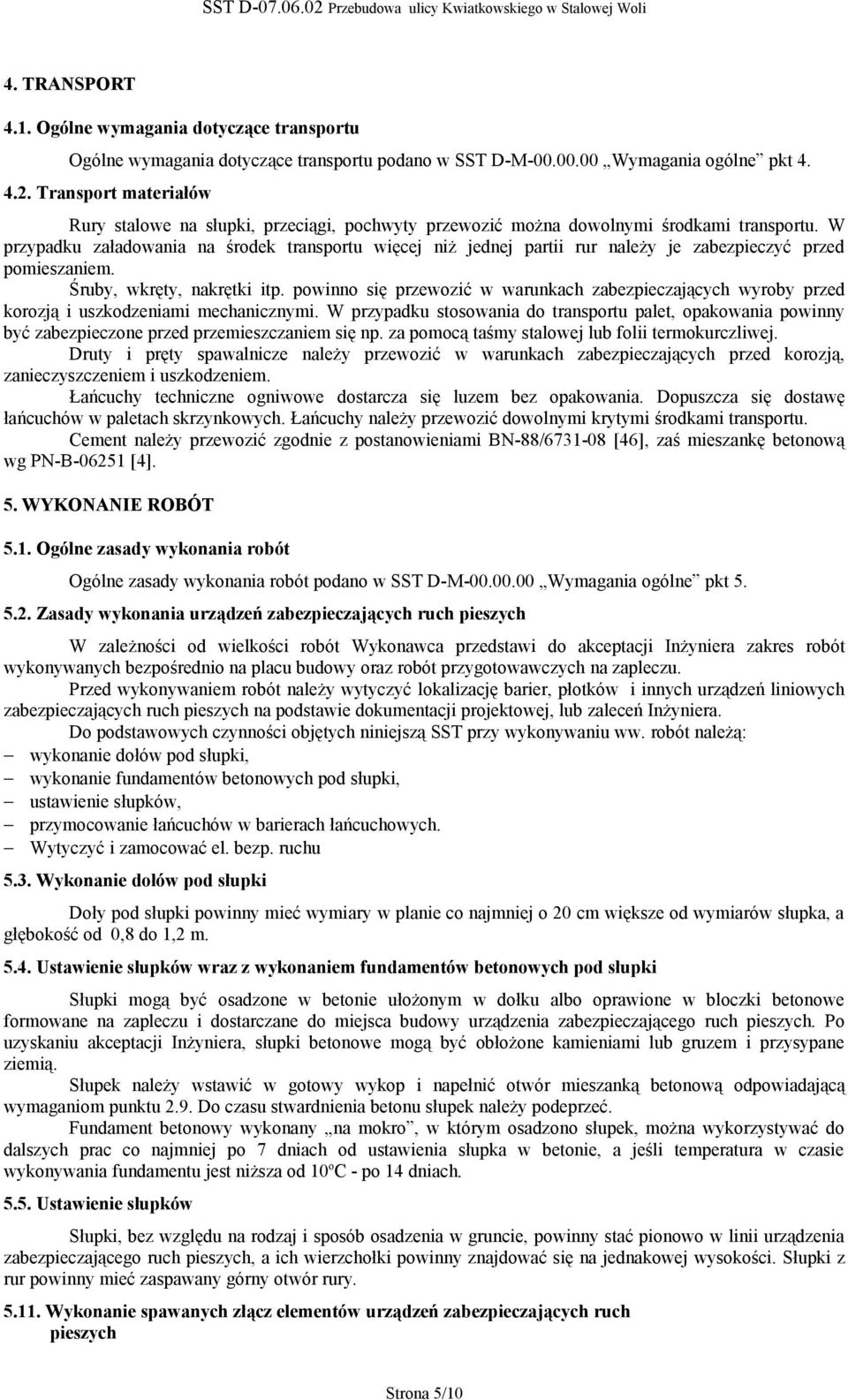 W przypadku załadowania na środek transportu więcej niż jednej partii rur należy je zabezpieczyć przed pomieszaniem. Śruby, wkręty, nakrętki itp.