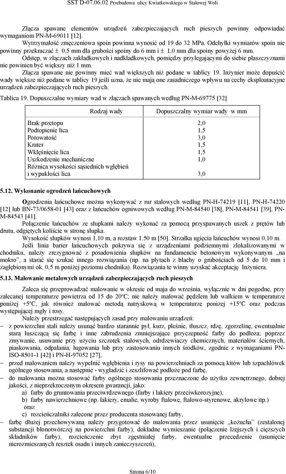 Odstęp, w złączach zakładkowych i nadkładkowych, pomiędzy przylegającymi do siebie płaszczyznami nie powinien być większy niż 1 mm.