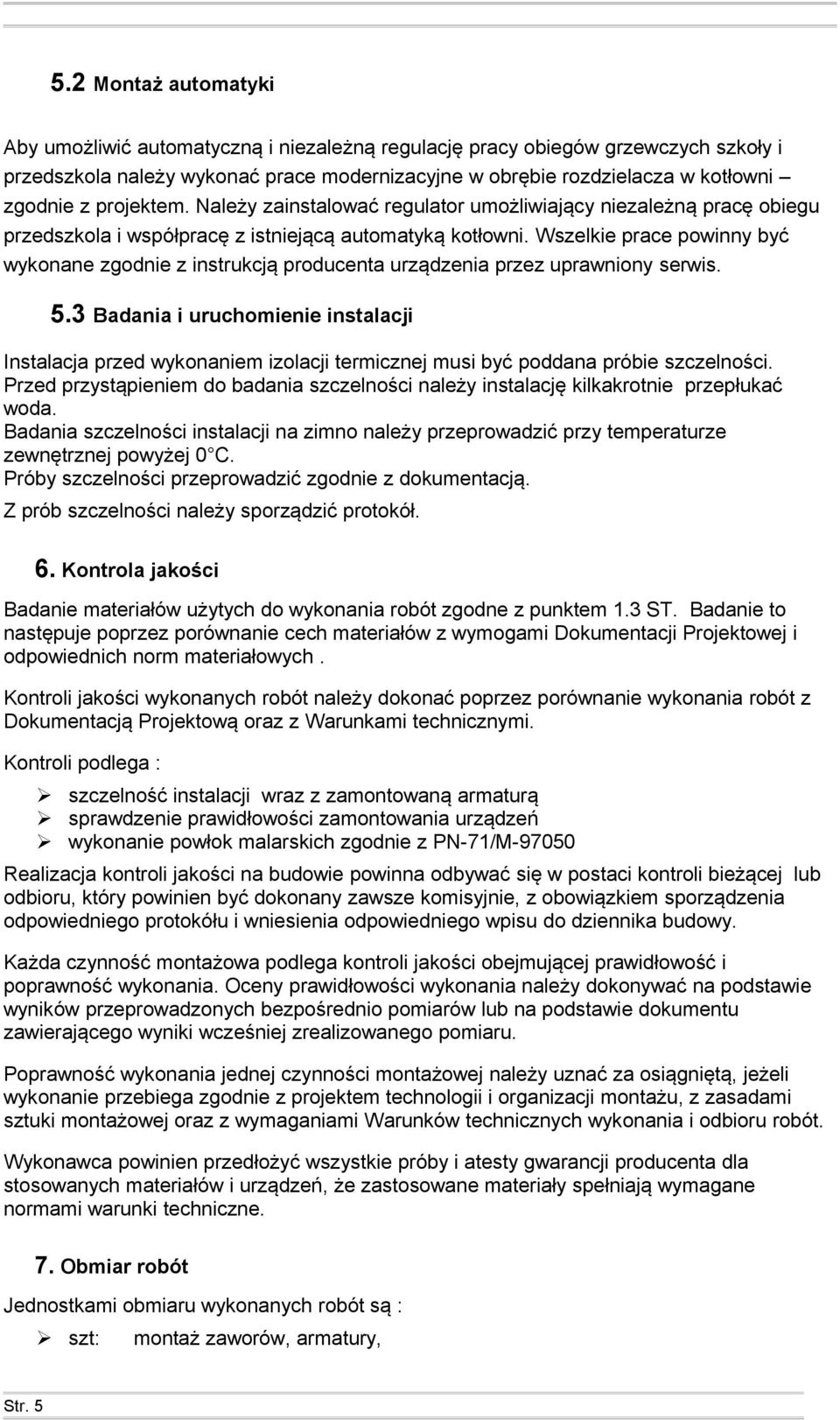 Wszelkie prace powinny być wykonane zgodnie z instrukcją producenta urządzenia przez uprawniony serwis. 5.