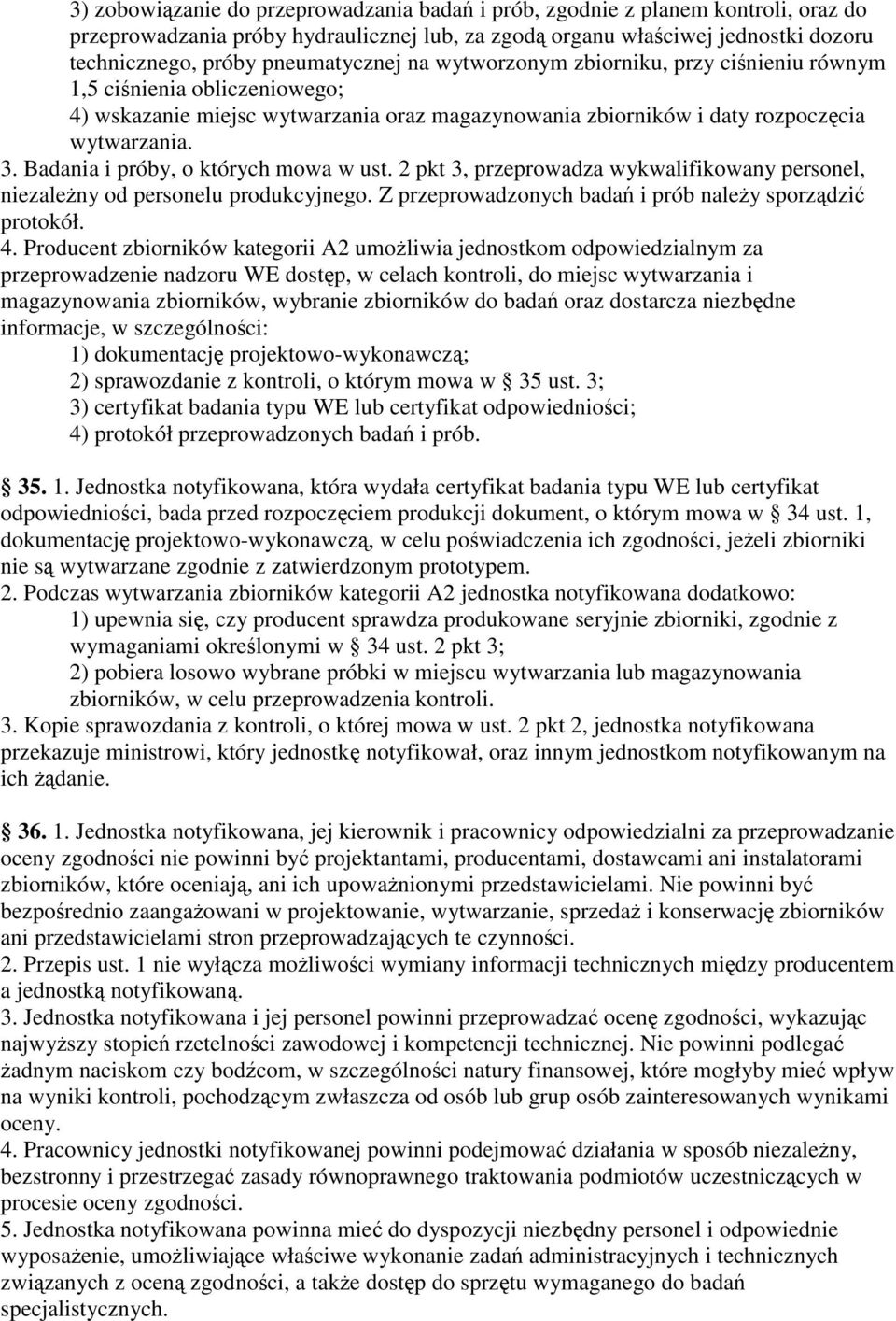 Badania i próby, o których mowa w ust. 2 pkt 3, przeprowadza wykwalifikowany personel, niezaleny od personelu produkcyjnego. Z przeprowadzonych bada i prób naley sporzdzi protokół. 4.